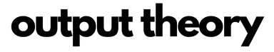 Output Theory